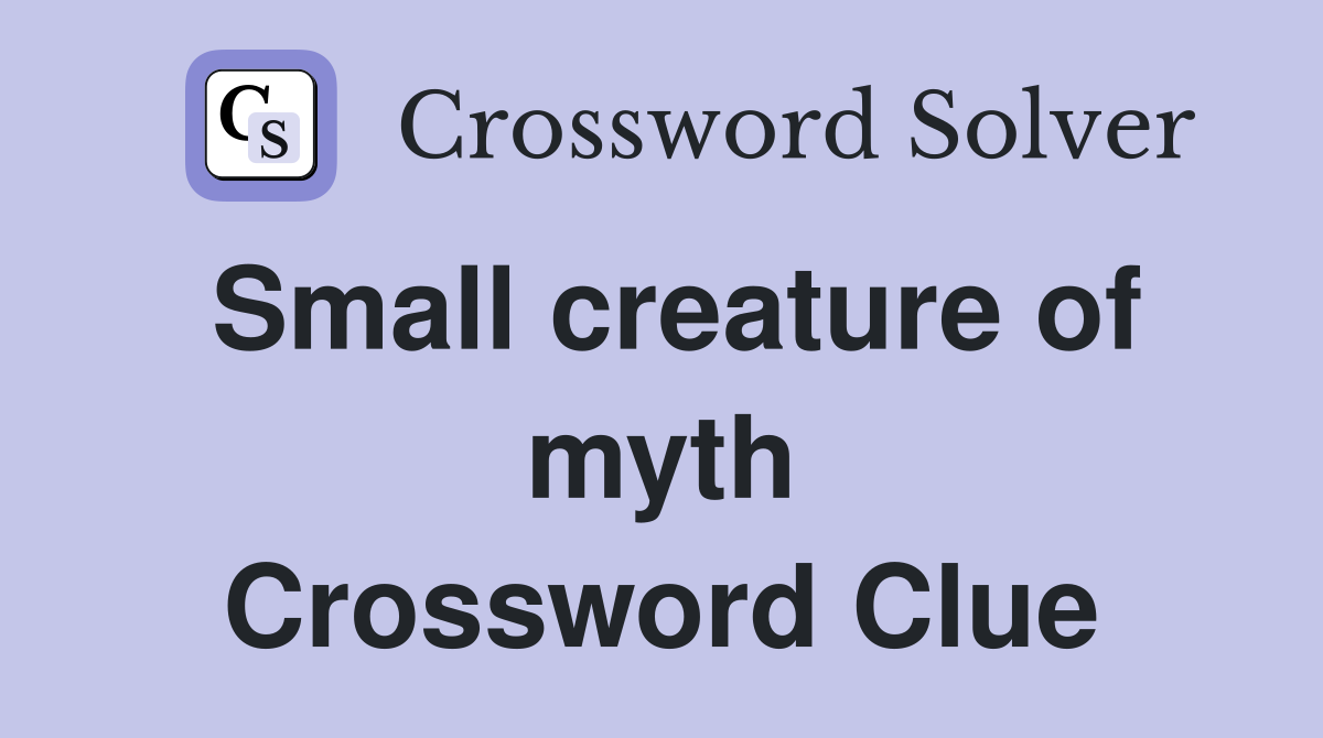 Small creature of myth Crossword Clue