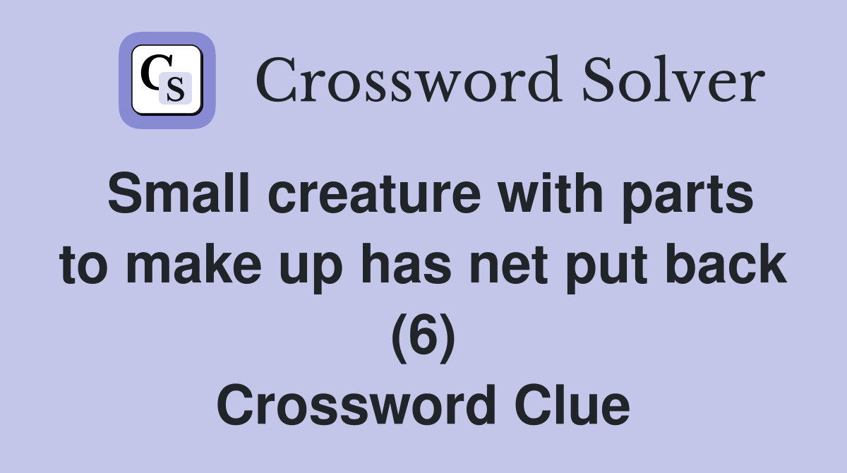 Small creature with parts to make up has net put back (6) Crossword Clue