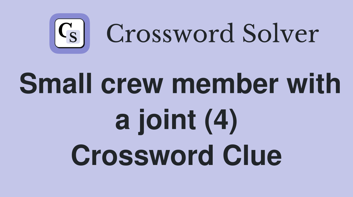 Small crew member with a joint (4) Crossword Clue
