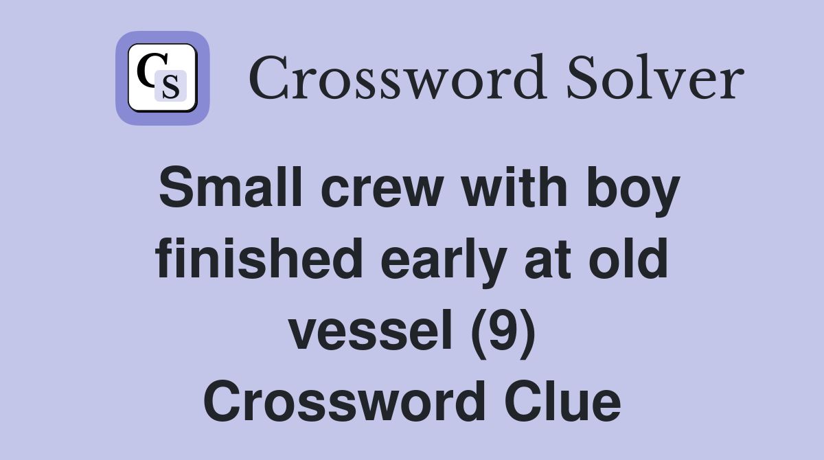 Small crew with boy finished early at old vessel (9) Crossword Clue