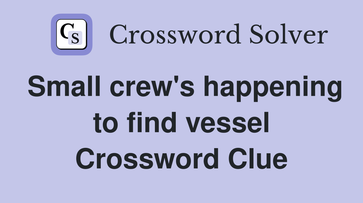 Small crew's happening to find vessel Crossword Clue