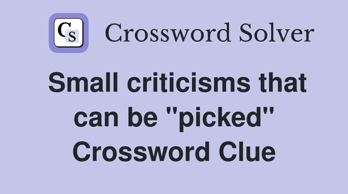 Small criticisms that can be "picked" Crossword Clue