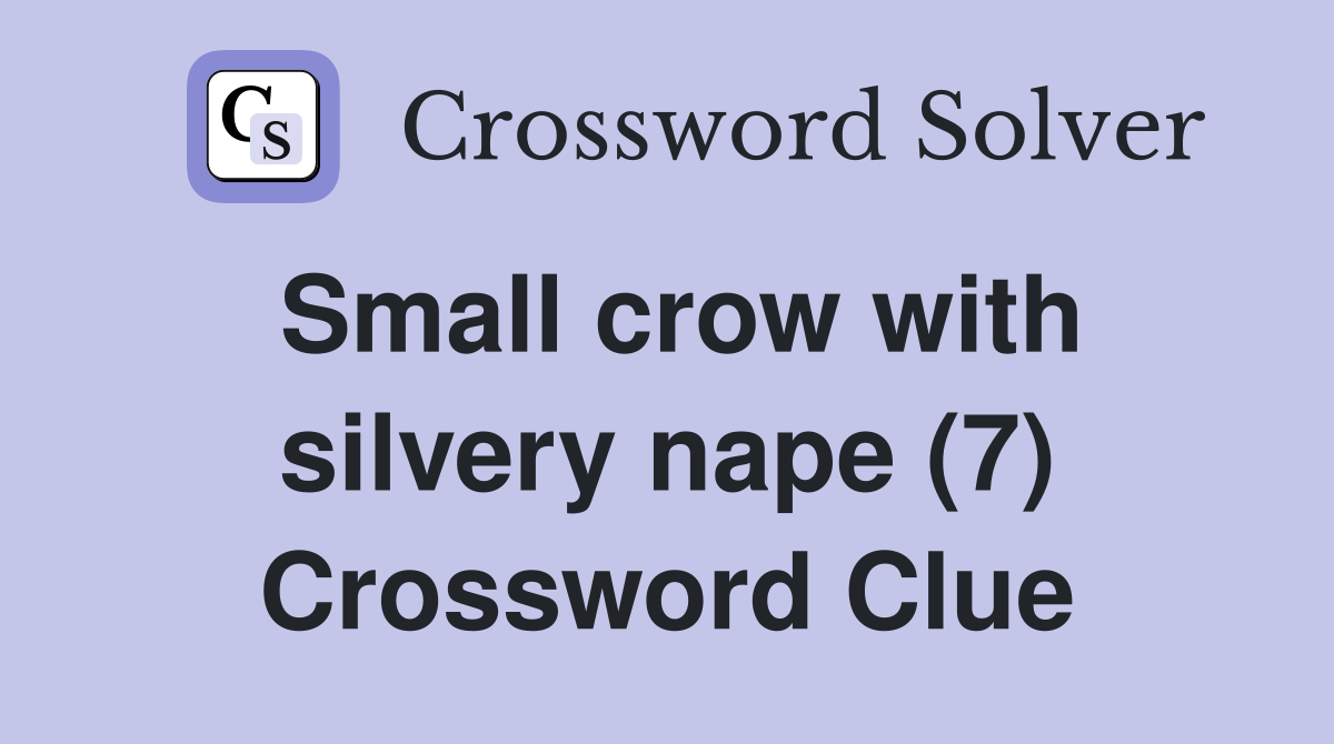 Small crow with silvery nape (7) Crossword Clue