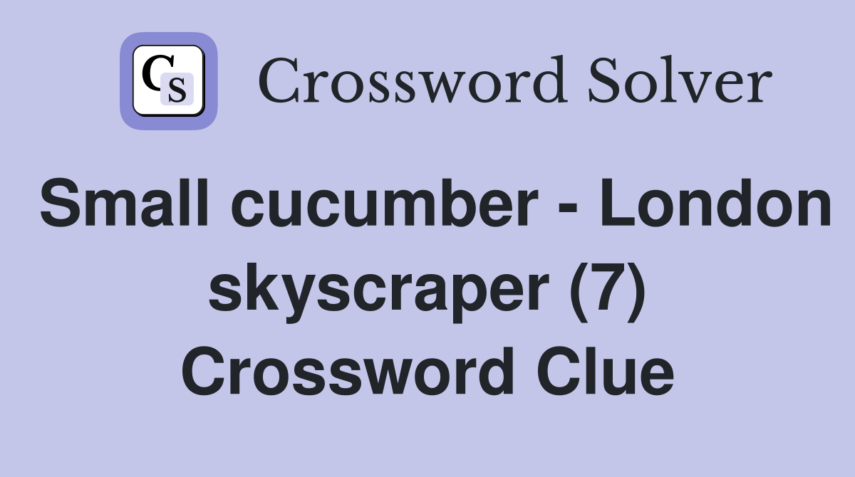 Small cucumber - London skyscraper (7) Crossword Clue