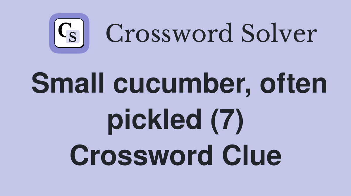 Small cucumber, often pickled (7) Crossword Clue