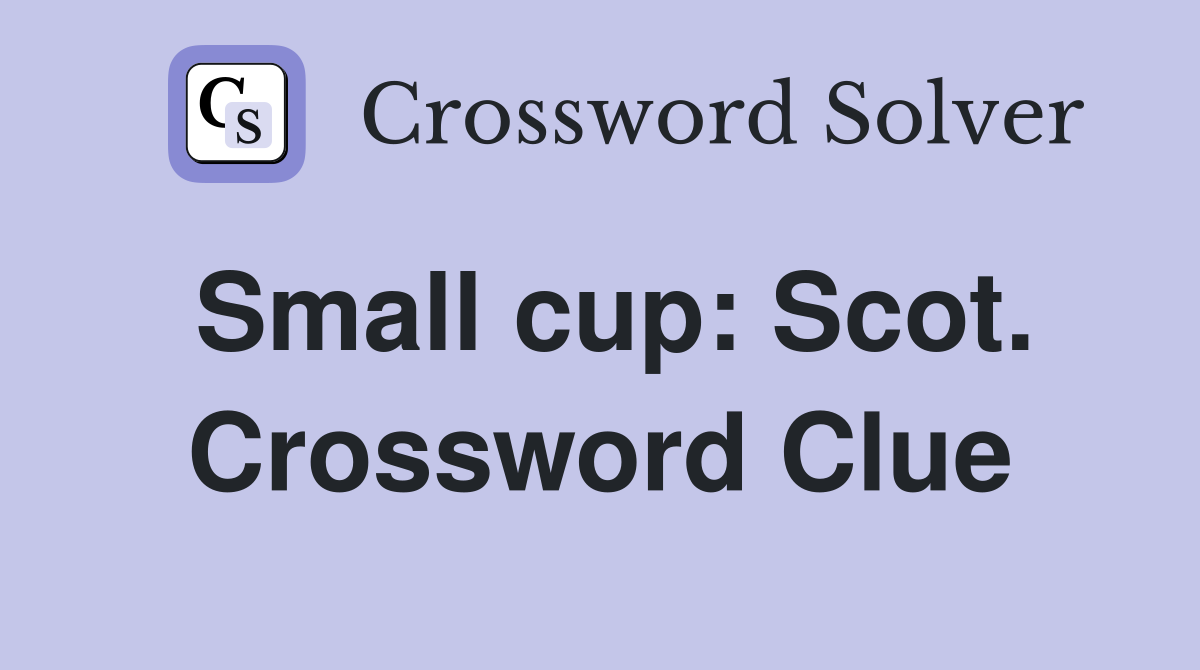 Small cup: Scot. Crossword Clue