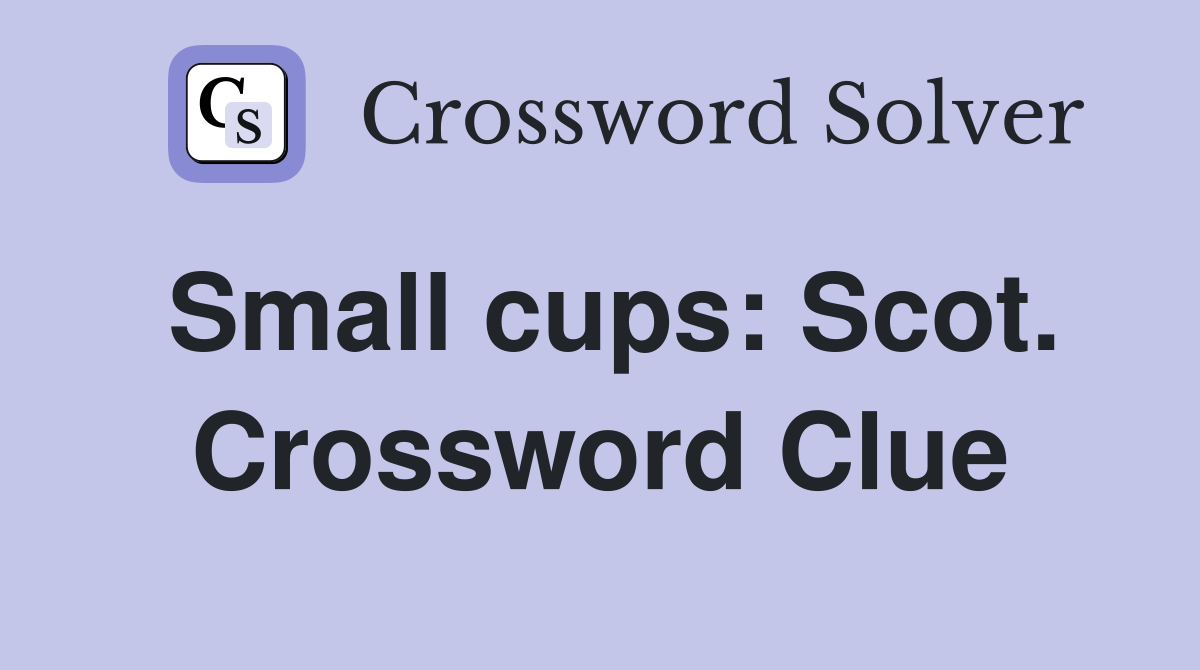Small cups: Scot. Crossword Clue