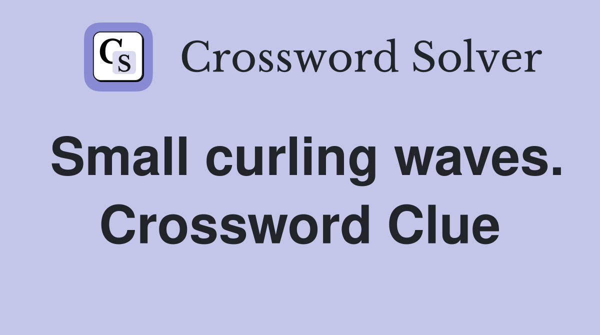 Small curling waves. Crossword Clue