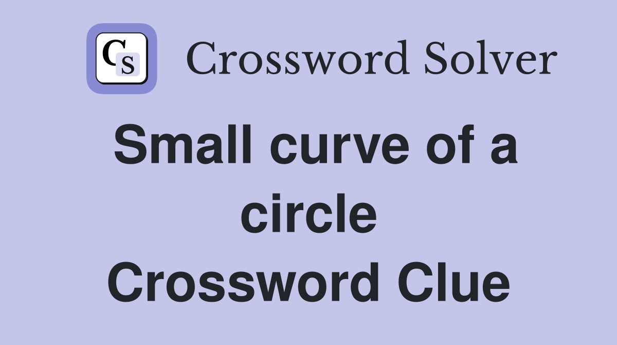 Small curve of a circle Crossword Clue