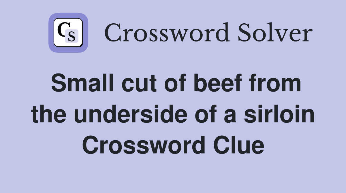 Small cut of beef from the underside of a sirloin Crossword Clue