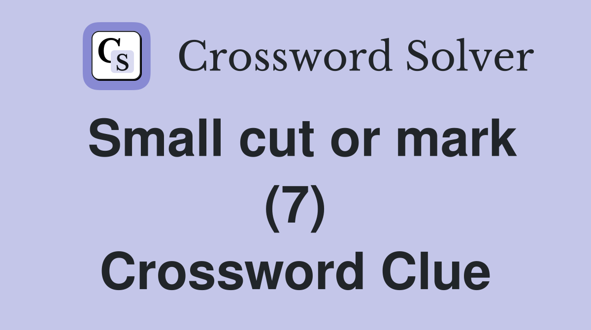 Small cut or mark (7) Crossword Clue
