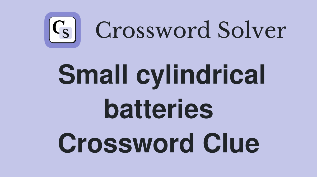 Small cylindrical batteries Crossword Clue