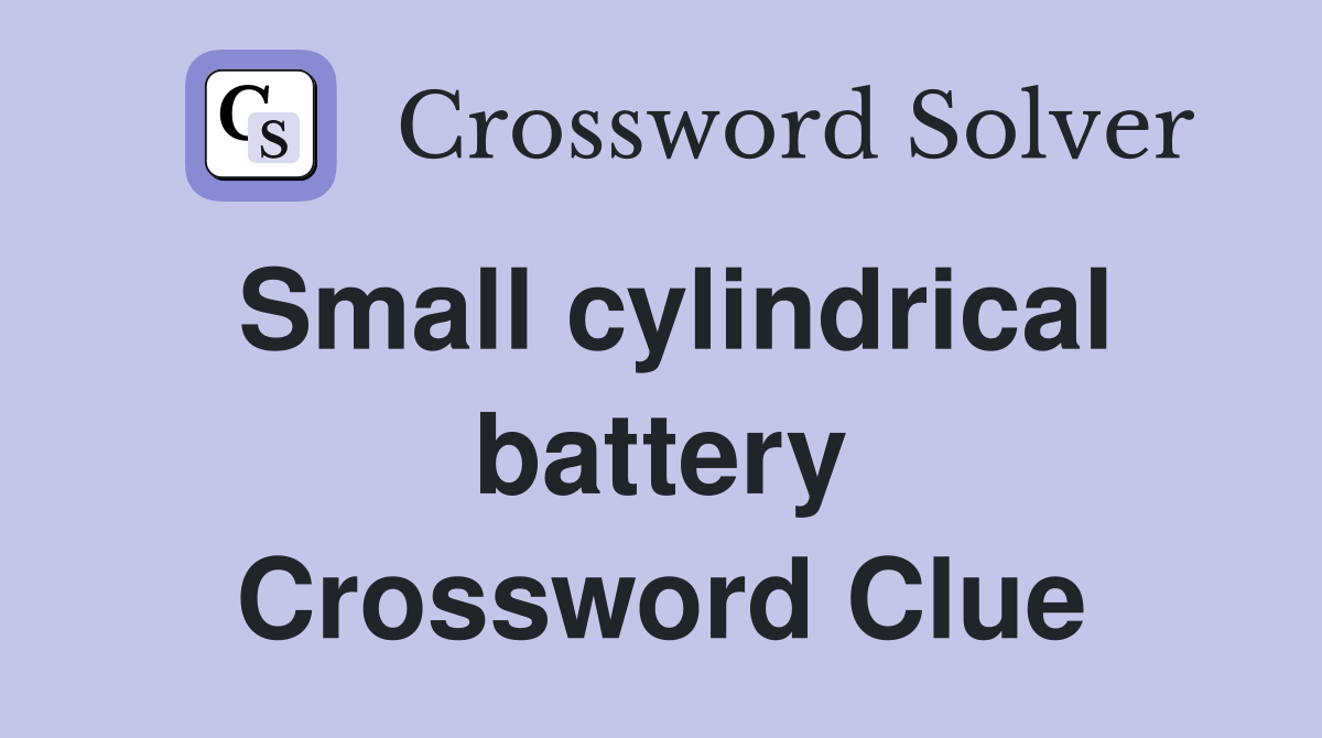 Small cylindrical battery Crossword Clue