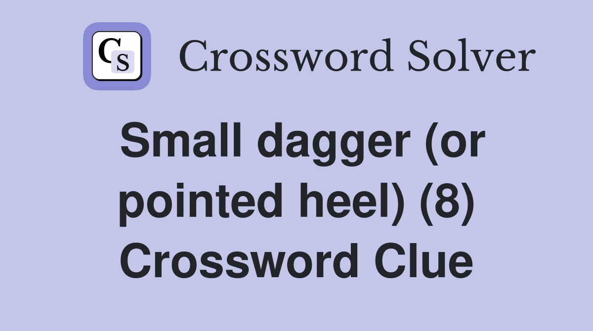 Small dagger (or pointed heel) (8) Crossword Clue