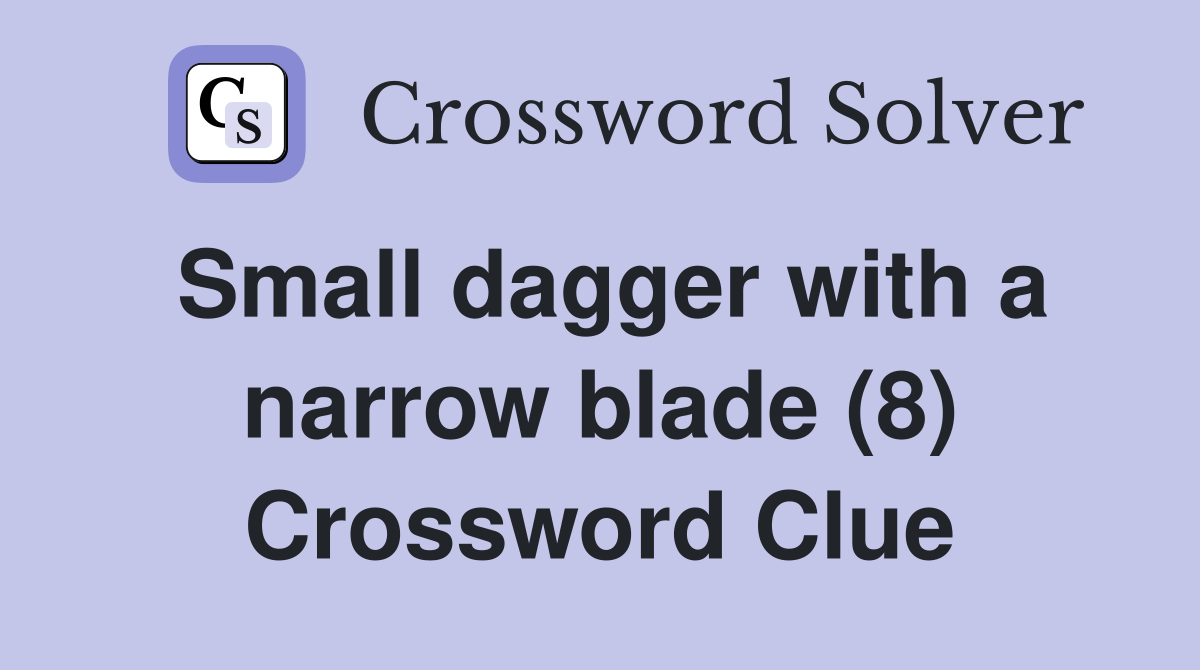 Small dagger with a narrow blade (8) Crossword Clue