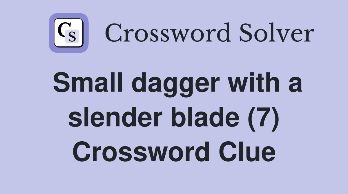 Small dagger with a slender blade (7) Crossword Clue