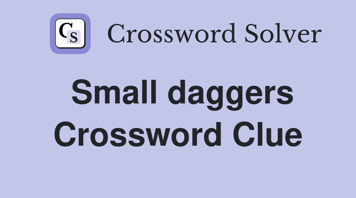 Small daggers Crossword Clue