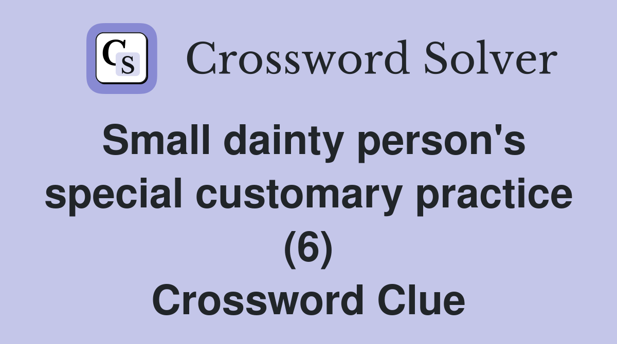 Small dainty person's special customary practice (6) Crossword Clue