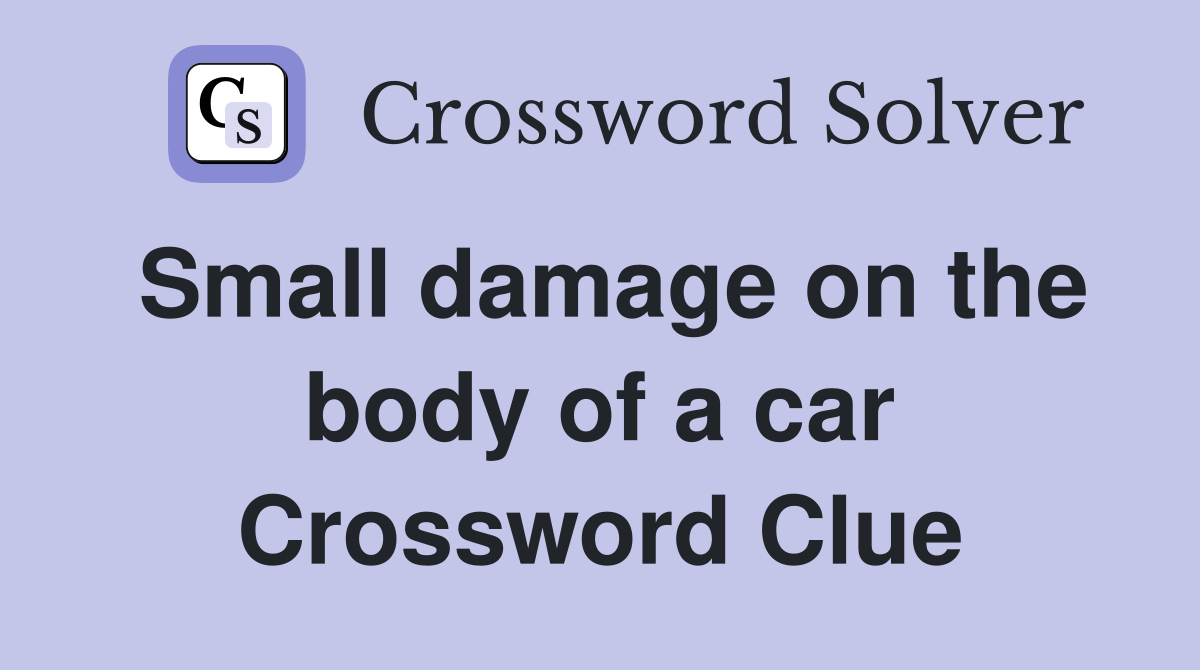 Small damage on the body of a car Crossword Clue
