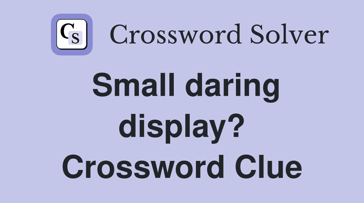 Small daring display? Crossword Clue