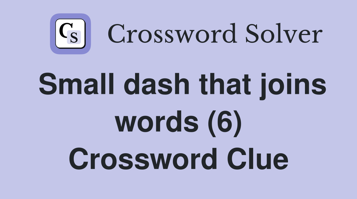 Small dash that joins words (6) Crossword Clue