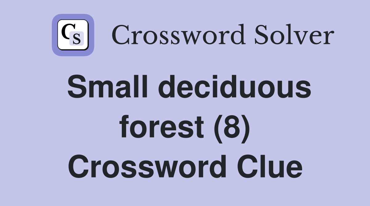 Small deciduous forest (8) Crossword Clue