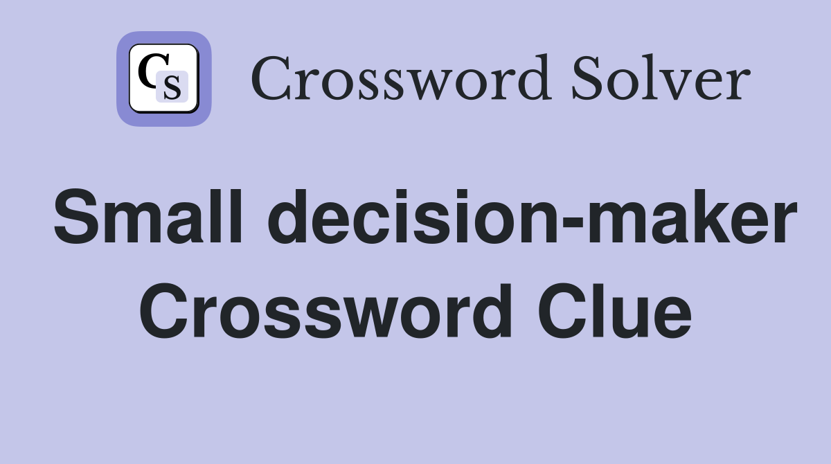 Small decision-maker Crossword Clue
