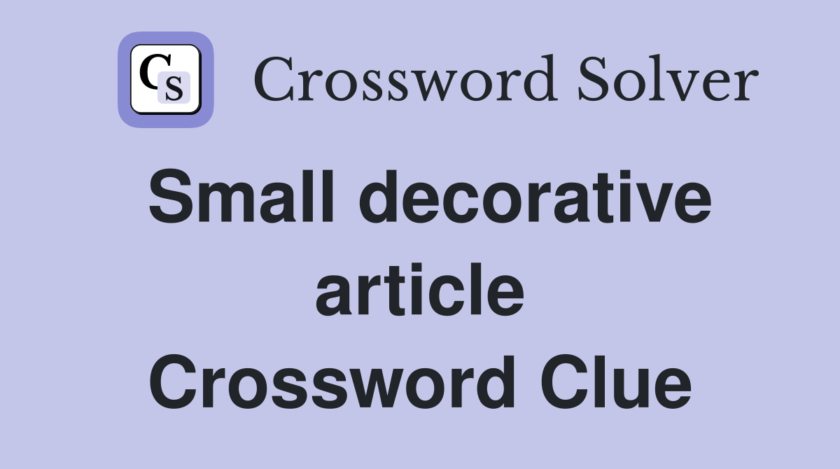 Small decorative article Crossword Clue