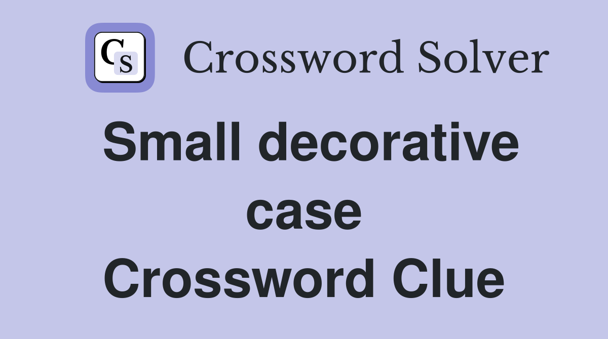 Small decorative case Crossword Clue