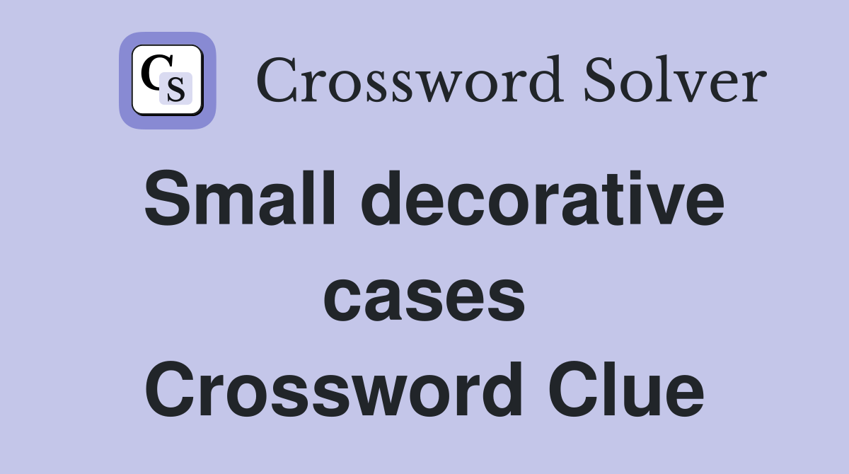 Small decorative cases Crossword Clue