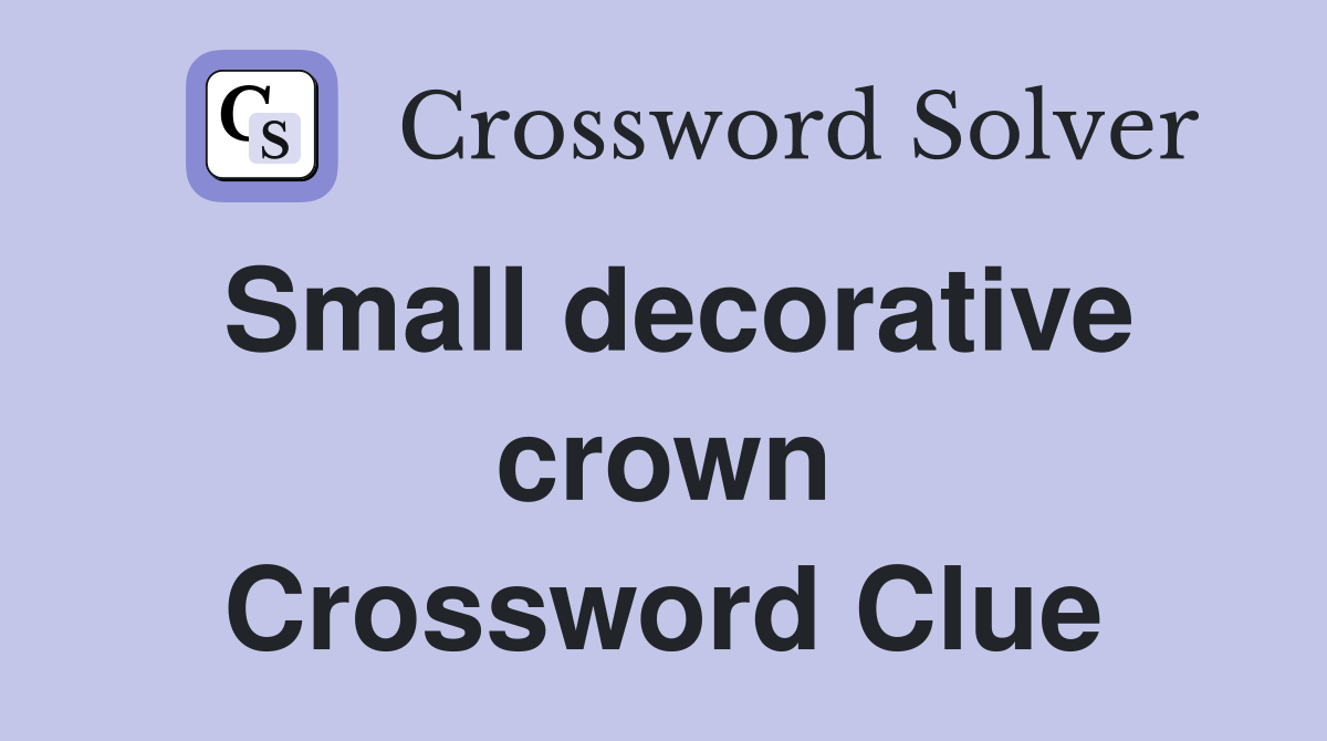 Small decorative crown Crossword Clue
