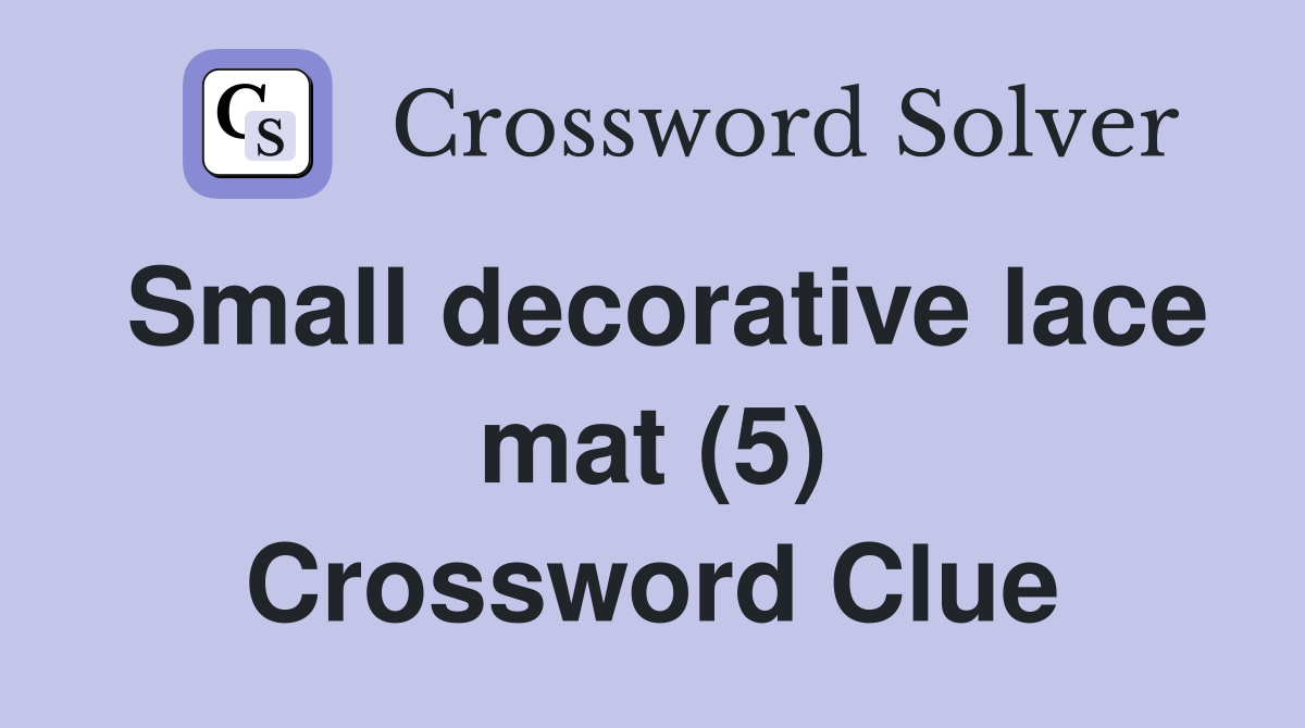 Small decorative lace mat (5) Crossword Clue