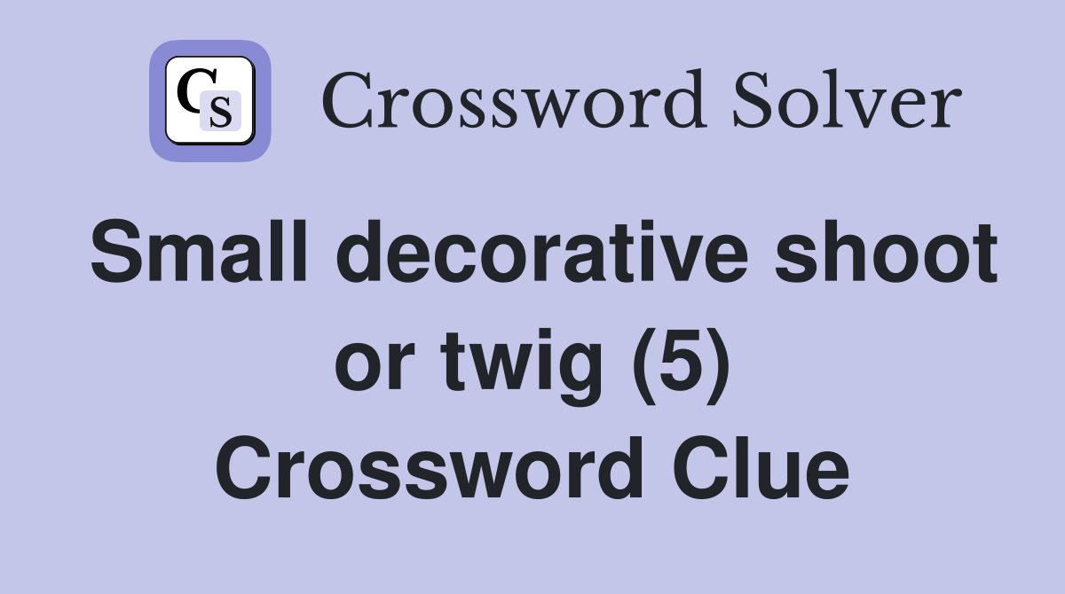 Small decorative shoot or twig (5) Crossword Clue