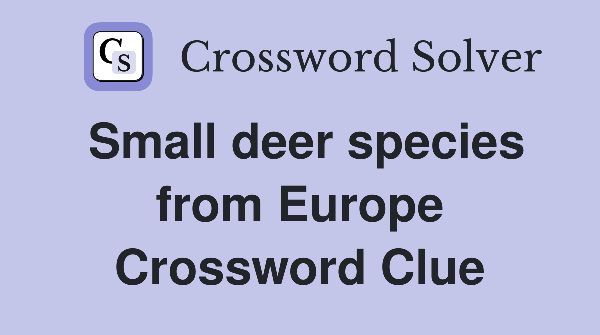 Small deer species from Europe Crossword Clue