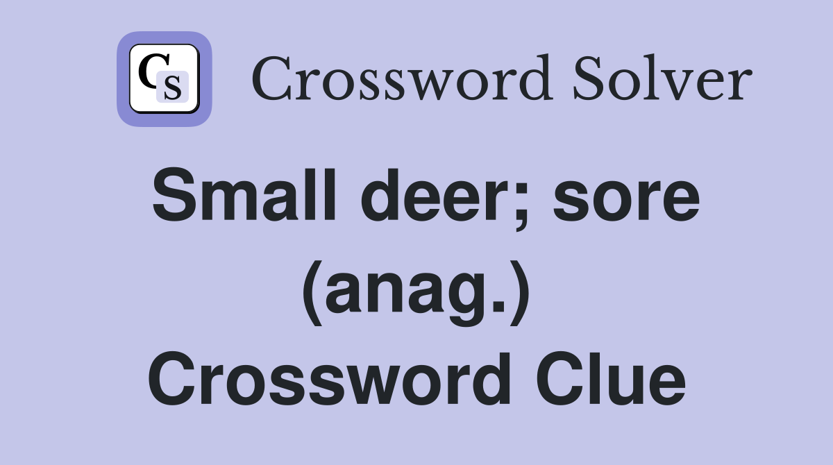 Small deer; sore (anag.) Crossword Clue