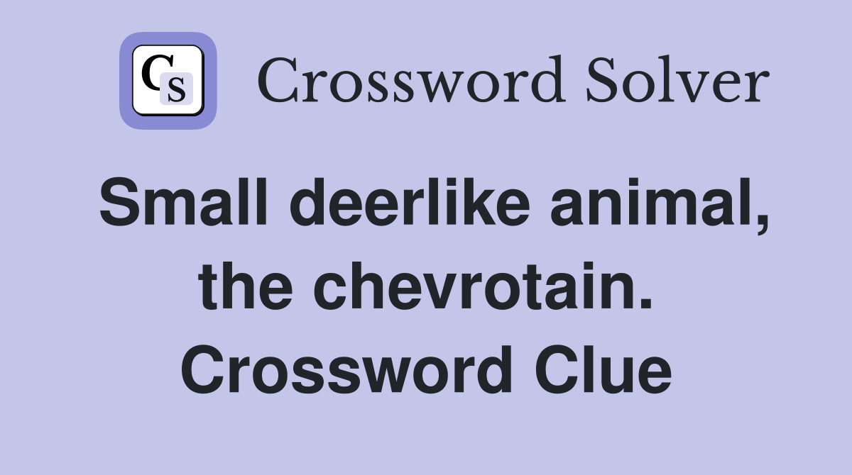 Small deerlike animal, the chevrotain. Crossword Clue