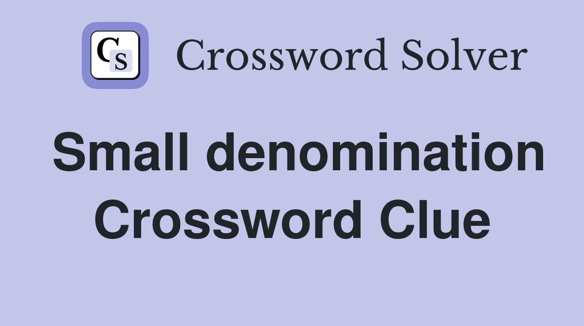 Small denomination Crossword Clue