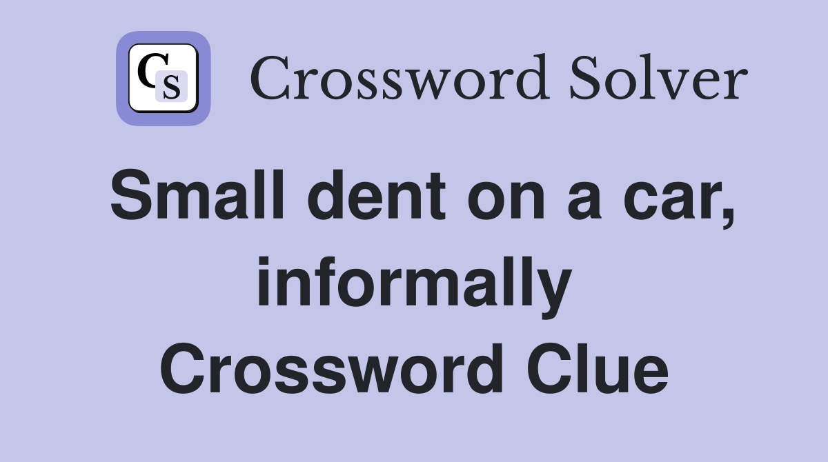 Small dent on a car, informally Crossword Clue