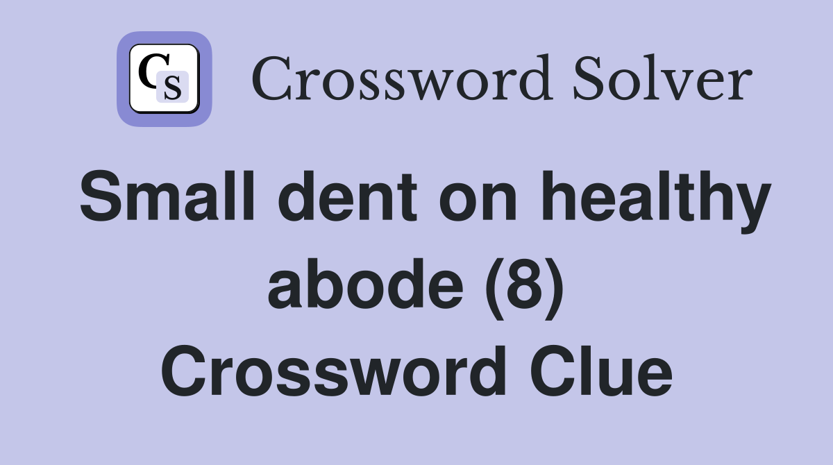 Small dent on healthy abode (8) Crossword Clue