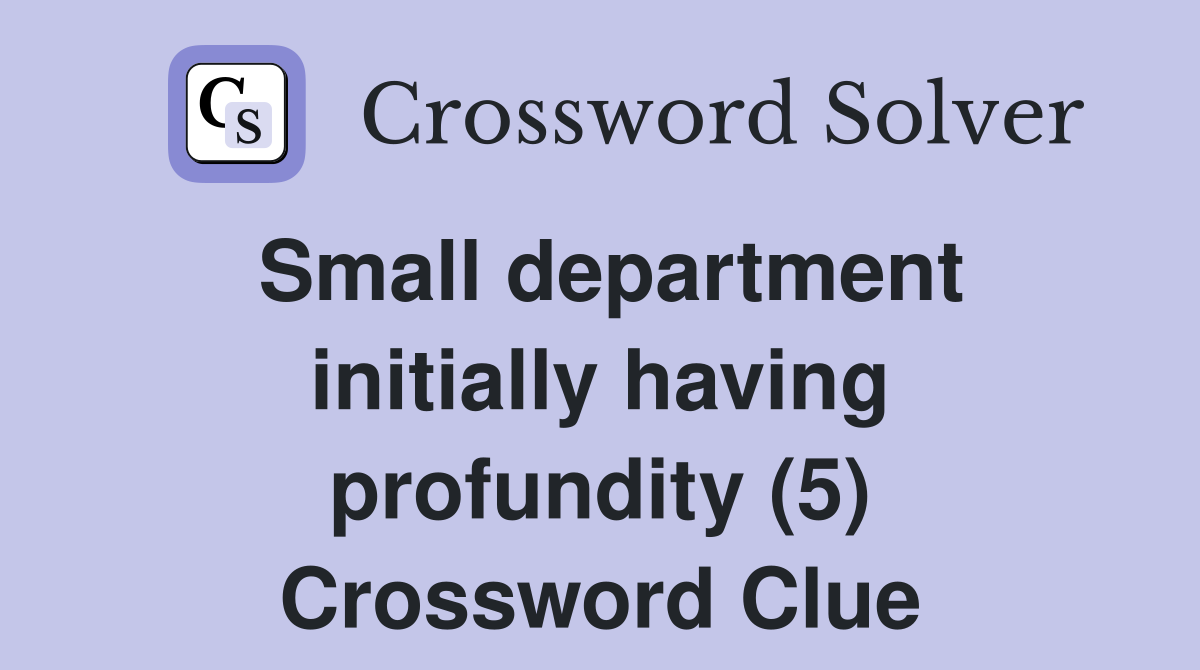 Small department initially having profundity (5) Crossword Clue