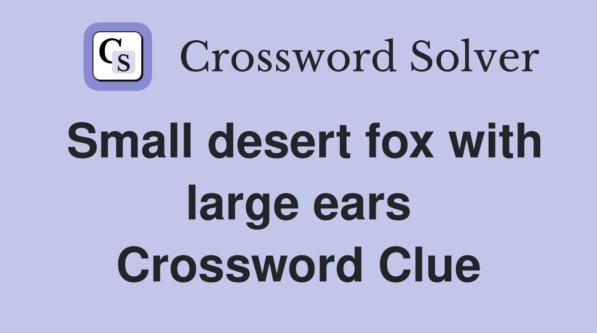 Small desert fox with large ears Crossword Clue