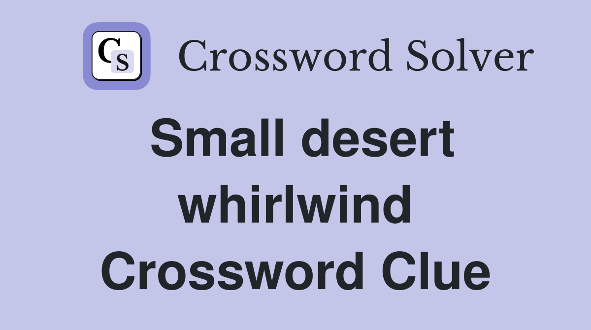 Small desert whirlwind Crossword Clue