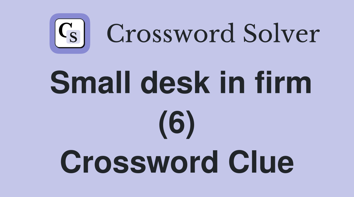 Small desk in firm (6) Crossword Clue