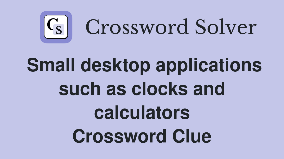 Small desktop applications such as clocks and calculators Crossword Clue