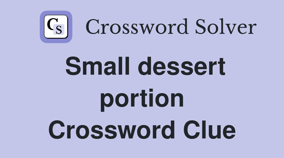 Small dessert portion Crossword Clue