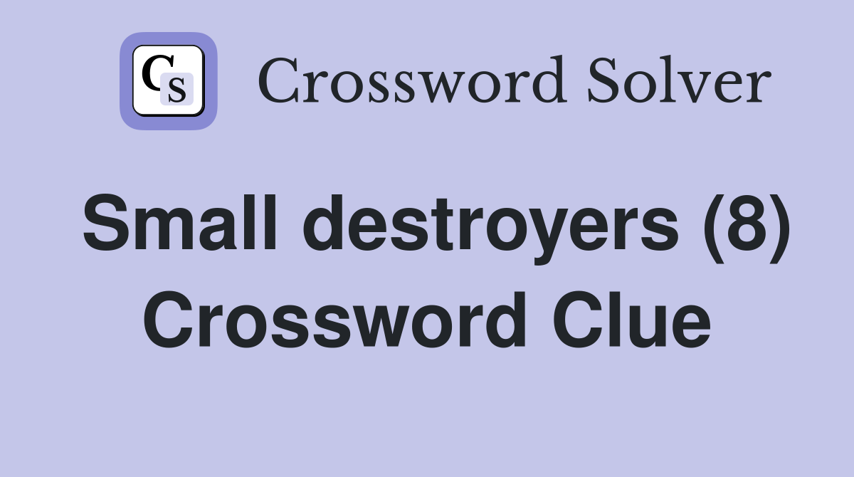 Small destroyers (8) Crossword Clue