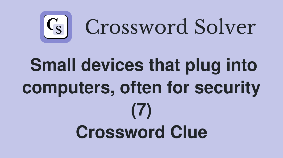 Small devices that plug into computers, often for security (7) Crossword Clue