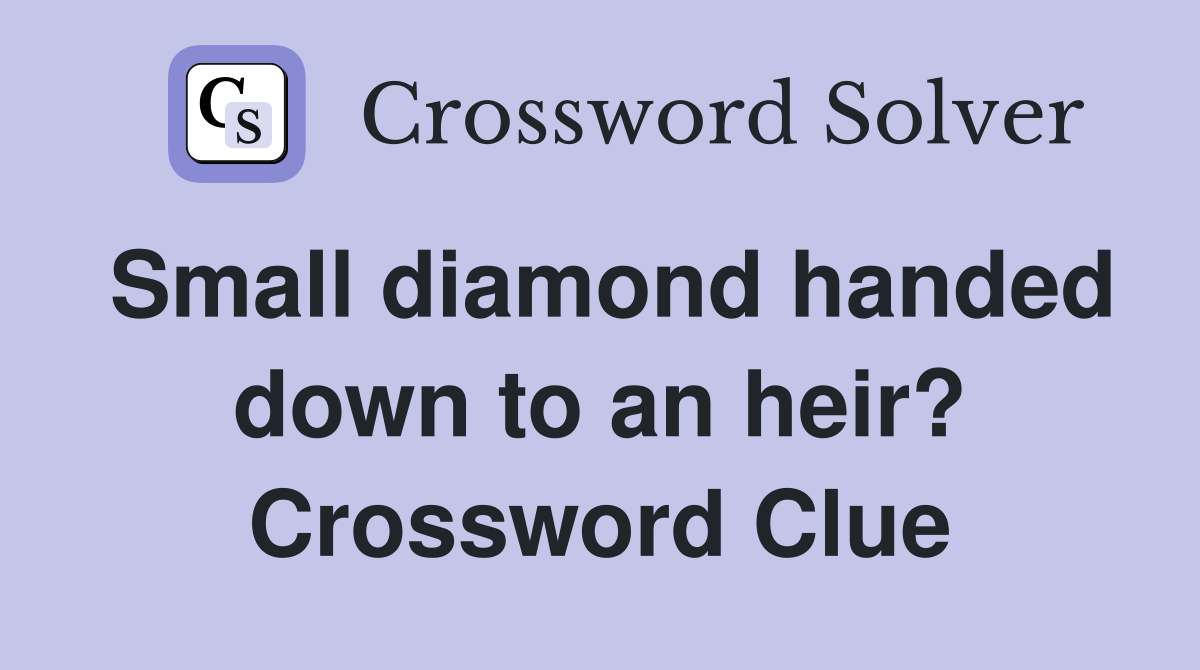 Small diamond handed down to an heir? Crossword Clue