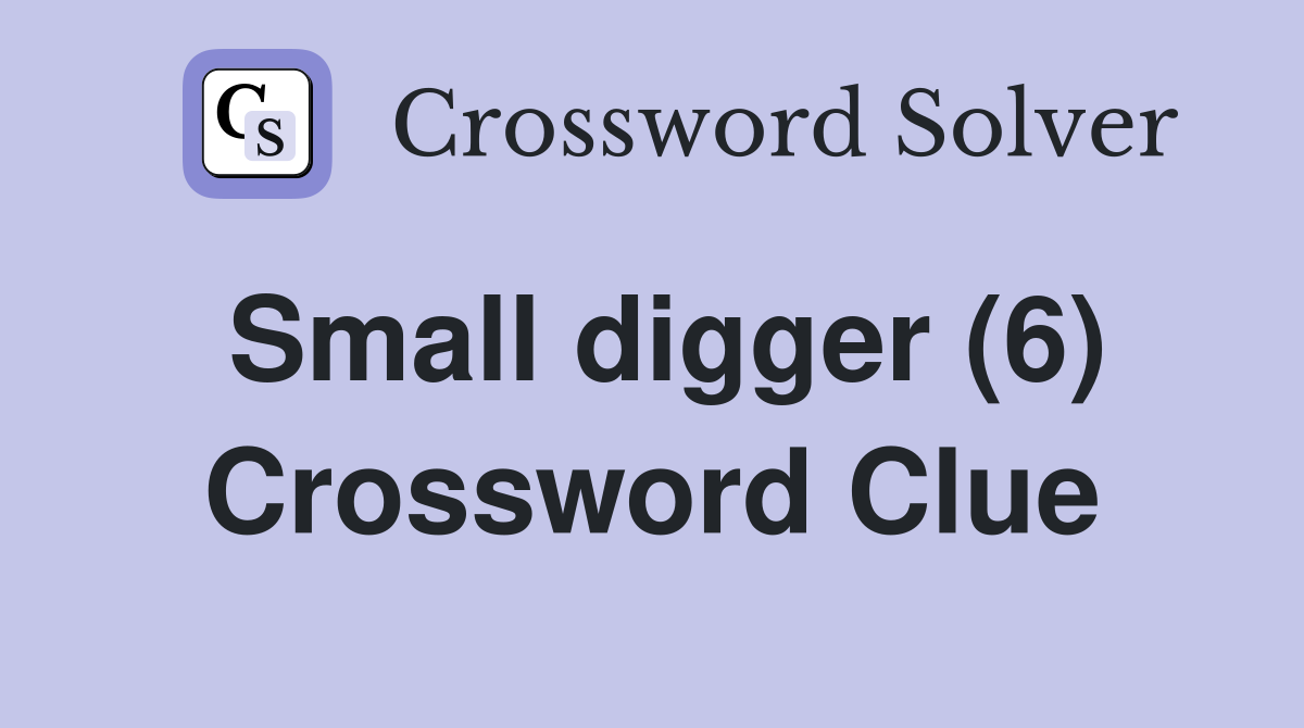 Small digger (6) Crossword Clue