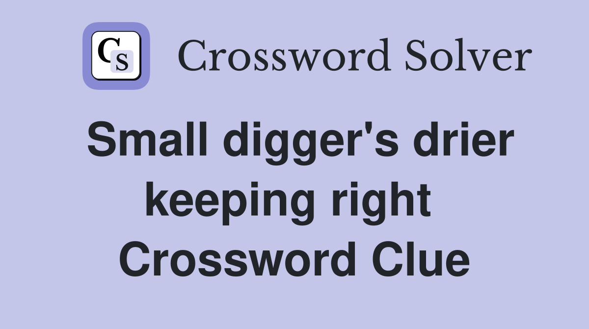 Small digger's drier keeping right  Crossword Clue